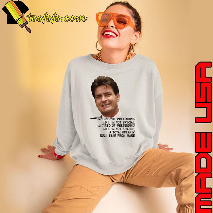 Charlie sheen quotes of pretending like not special tired of pretending T-Shirt