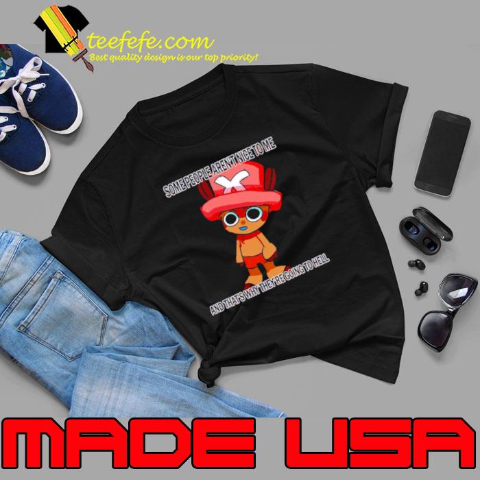 Chopper some people aren’t nice to me and that’s why shirt