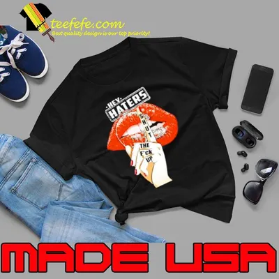Cleveland Browns Lips Hey Haters Shut The Fuck Up shirt