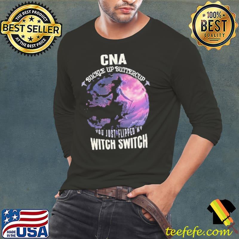 Cna buckle up buttercup you just flipped my witch switch halloween shirt