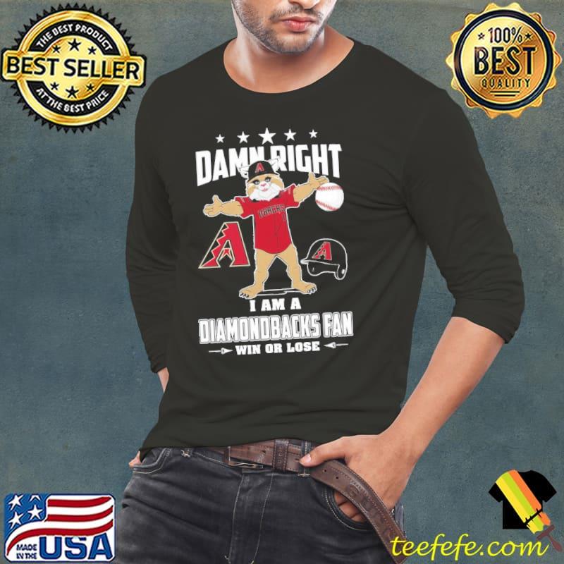 Damn right diamondbacks win or lose s Long Sleeve Tee Damn right diamondbacks win or lose s Long Sleeve Tee