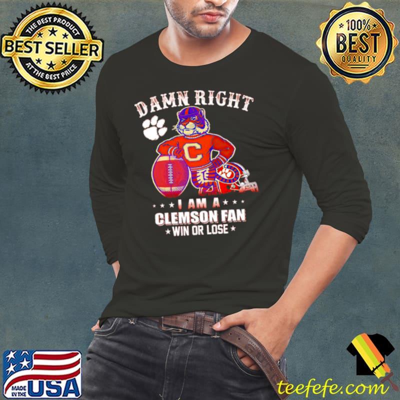 Damn right I am a Clemson fan win or lose mascot s Long Sleeve Tee Damn right I am a Clemson fan win or lose mascot s Long Sleeve Tee