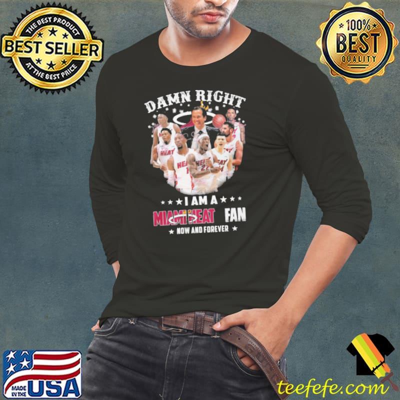 Damn Right I Am A MiamiHeat Fan Now And Forever Shirt Long Sleeve Tee Damn Right I Am A MiamiHeat Fan Now And Forever Shirt Long Sleeve Tee