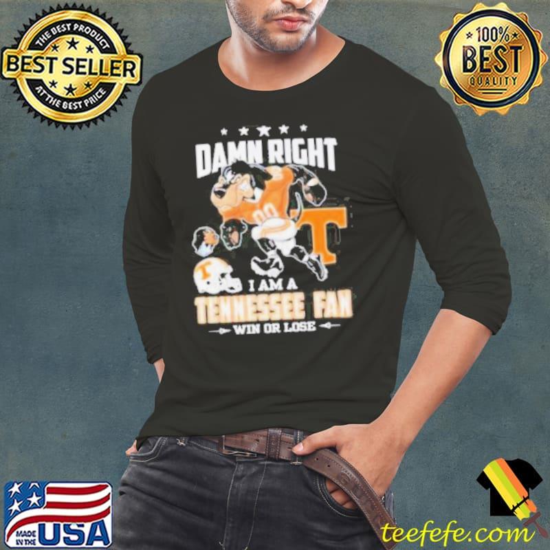 Damn right I am a Tennessee fan win or lose go Vols mascot shirt