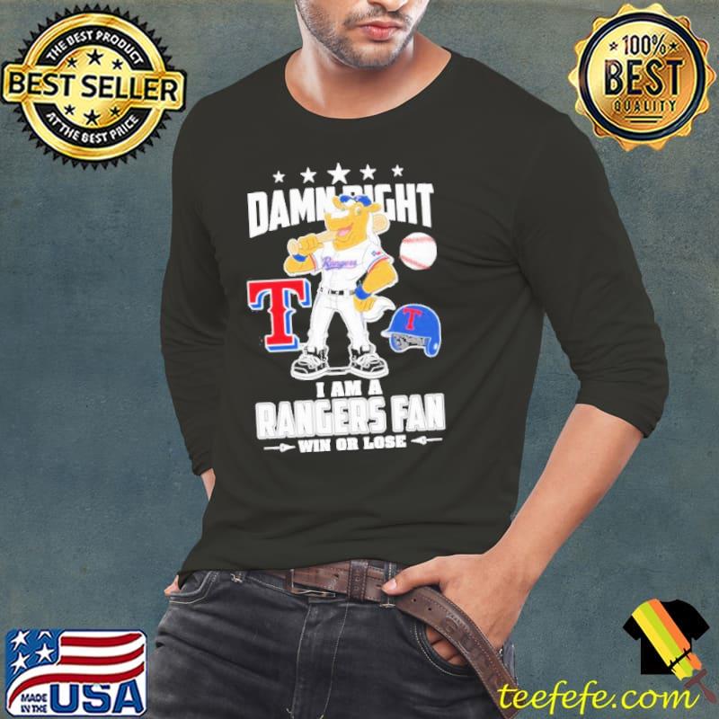 Damn right I am a Texas rangers fan win or lose Shirt Long Sleeve Tee Damn right I am a Texas rangers fan win or lose Shirt Long Sleeve Tee