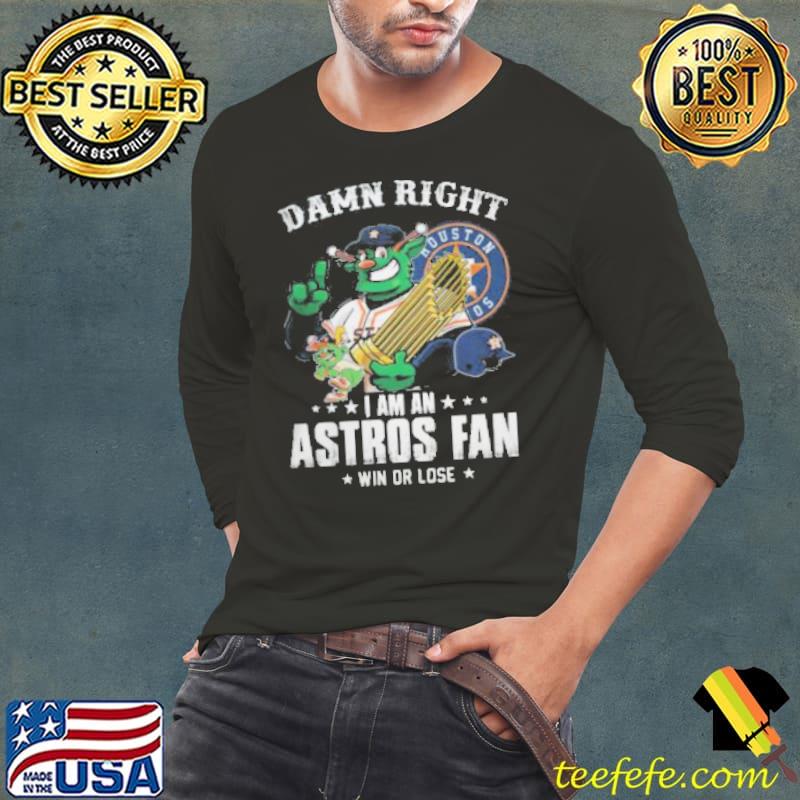 Damn Right I’m An Astros Fan Win Or Lose Shirt