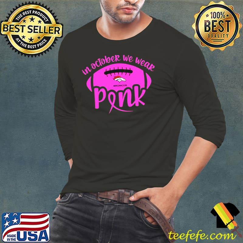 Denver Broncos 2023 In October We Wear Pink Shirt Long Sleeve Tee Denver Broncos 2023 In October We Wear Pink Shirt Long Sleeve Tee