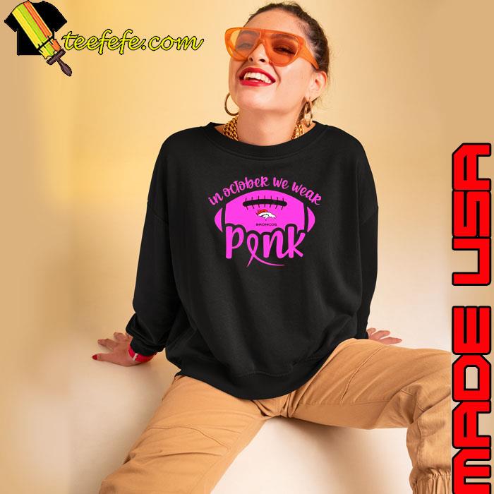 Denver Broncos 2023 In October We Wear Pink Shirt Sweatshirt Denver Broncos 2023 In October We Wear Pink Shirt Sweatshirt