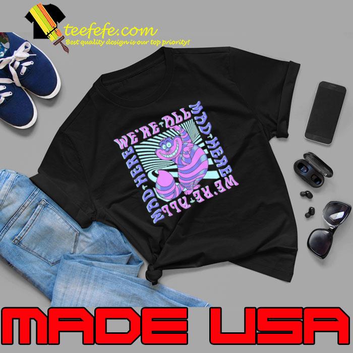 Disney Alice In Wonderland Cheshire Cat We’re All Mad Shirt