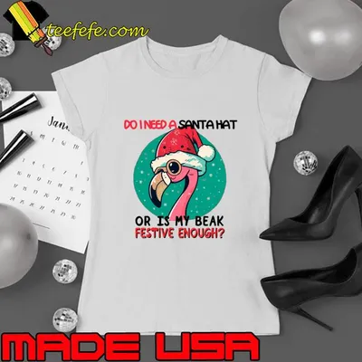 Do need a santa hat or is my beak festive enough flamingo wearing hat and surrounded christmas T-Shirt