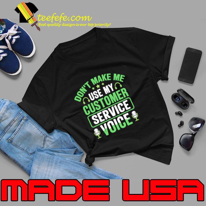 Don't Make Me Use My Customer Service Voice T-Shirt Don't Make Me Use My Customer Service Voice T-Shirt