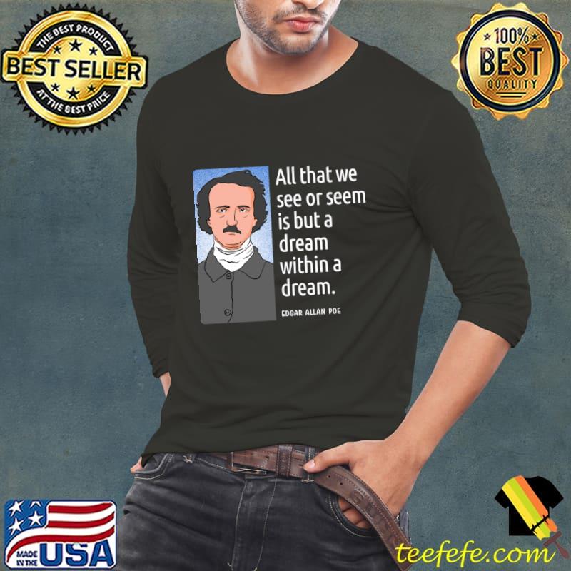 Edgar Allan Poe Quote All That We See Or Seem But A Dream T-Shirt