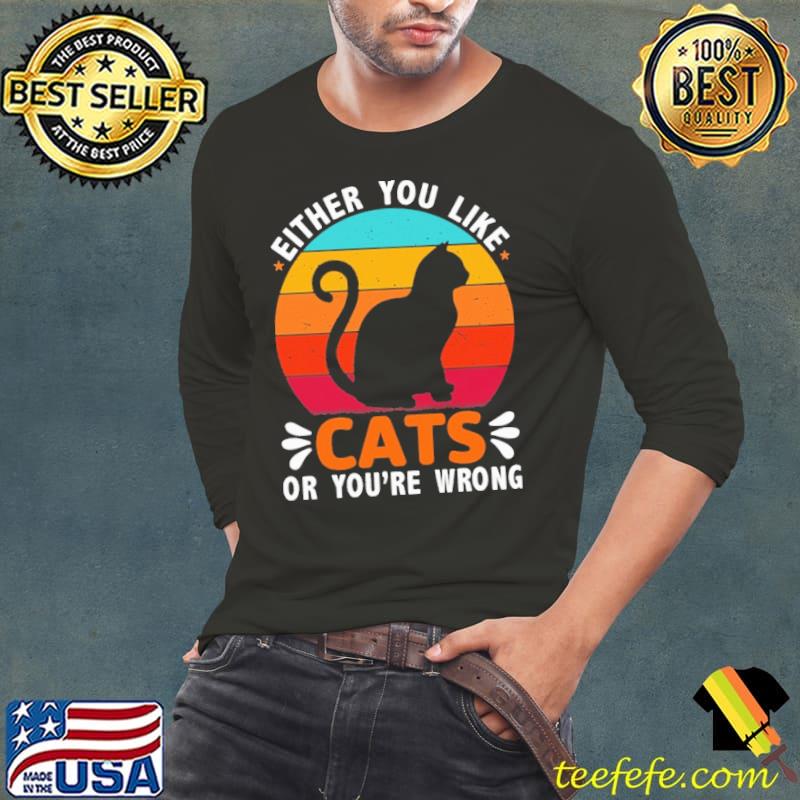 Either you like cats or you're wrong vintage sunset s Long Sleeve Tee Either you like cats or you're wrong vintage sunset s Long Sleeve Tee