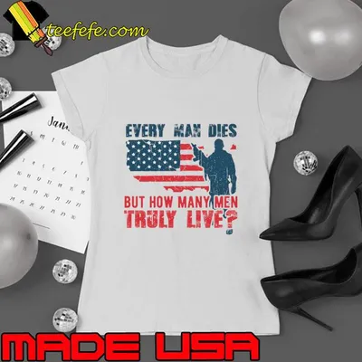 Every man dies but how many men truly live veteran american flag T-Shirt