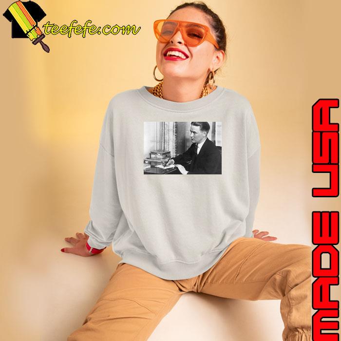 F Scott Fitzgerald Shirt Sweatshirt F Scott Fitzgerald Shirt Sweatshirt