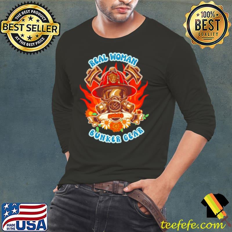 Firefighter woman fire girl floral groovy funny sarcastic quote real woman wear bunker gear shirt