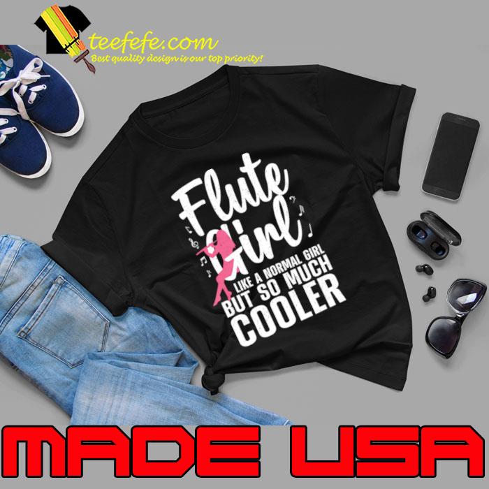 Flute Girls Like A Normal Girl Much Cooler Musical Instrument Flute Player T-Shirt Unisex Flute Girls Like A Normal Girl Much Cooler Musical Instrument Flute Player T-Shirt Unisex