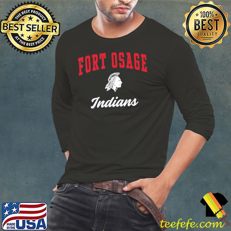 Fort Osage High School Indians Shirt Long Sleeve Tee Fort Osage High School Indians Shirt Long Sleeve Tee