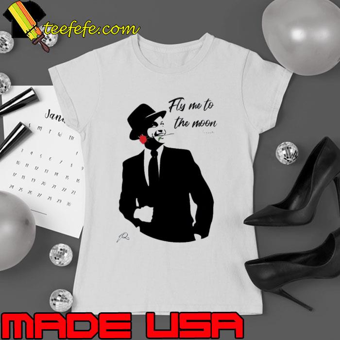 Frank Sinatra Fly Me To The Moon Shirt Frank Sinatra Fly Me To The Moon Shirt