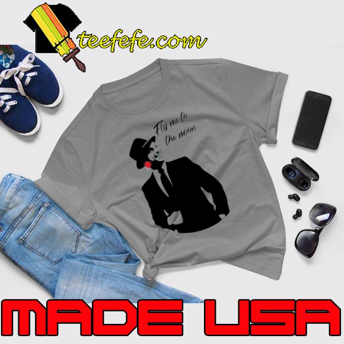 Frank Sinatra Fly Me To The Moon Shirt Unisex Frank Sinatra Fly Me To The Moon Shirt Unisex