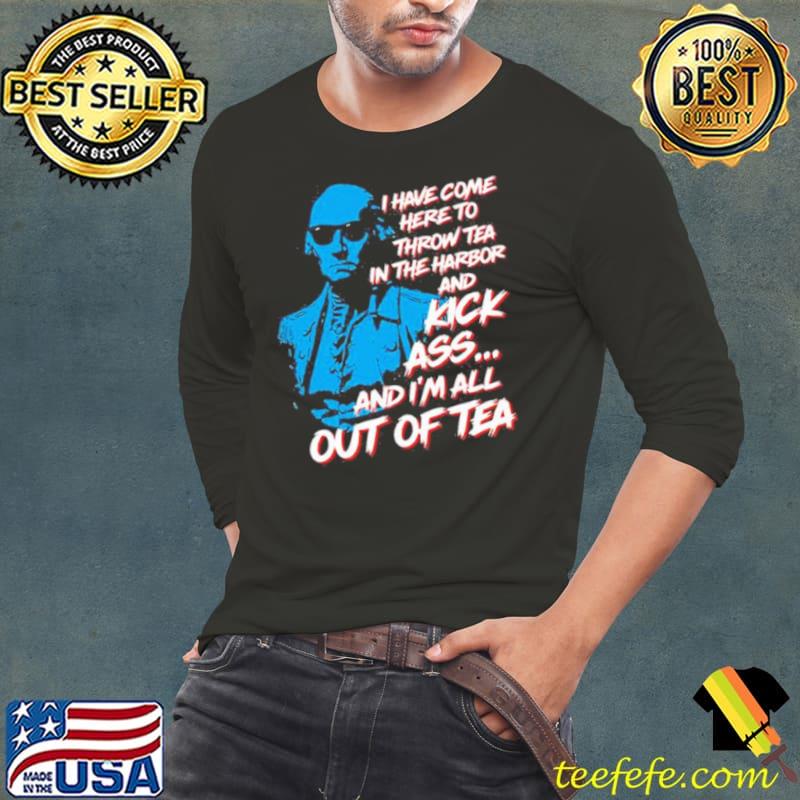 George Washington I Have Come Here To Throw Tea And Kick Ass s Long Sleeve Tee George Washington I Have Come Here To Throw Tea And Kick Ass s Long Sleeve Tee