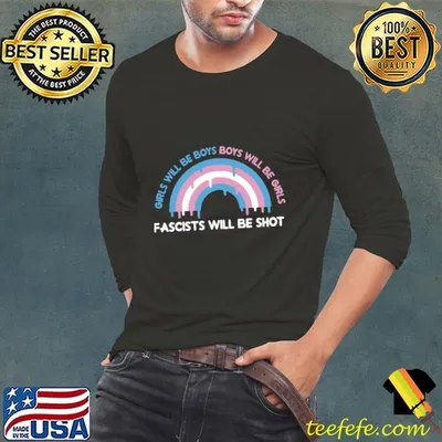 Girls will be boys boys will be girls and fascists will be shot rainbow T-Shirt