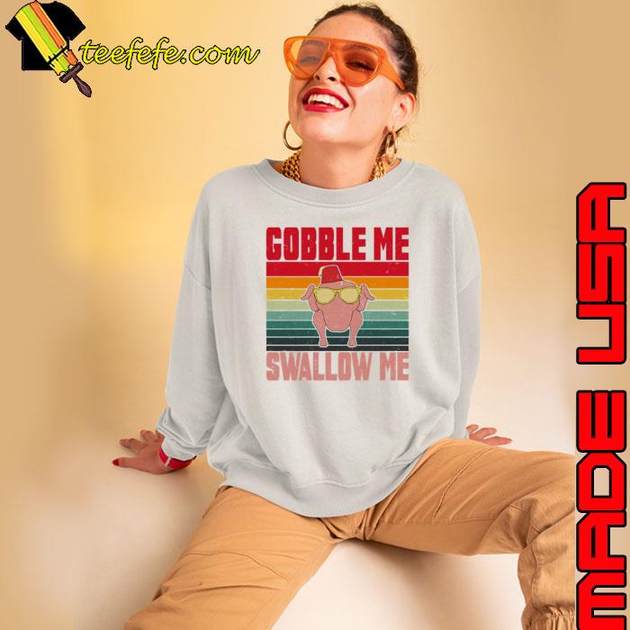 Gobble Me Swallow Me Thanksgiving Happy Friendsgiving Shirt