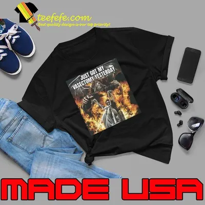 Got My Vasectomy Yesterday Evil Skeleton Hard Skeleton Funny Shirt