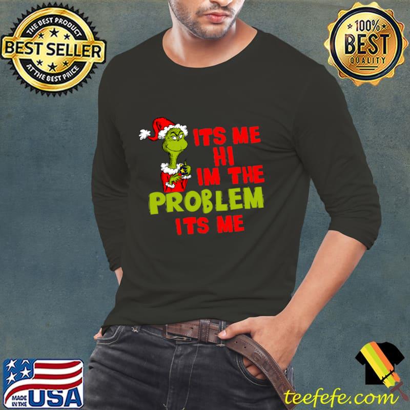 Grinch its me hi im the problem its me merry christmas T-Shirt Long Sleeve Tee Grinch its me hi im the problem its me merry christmas T-Shirt Long Sleeve Tee