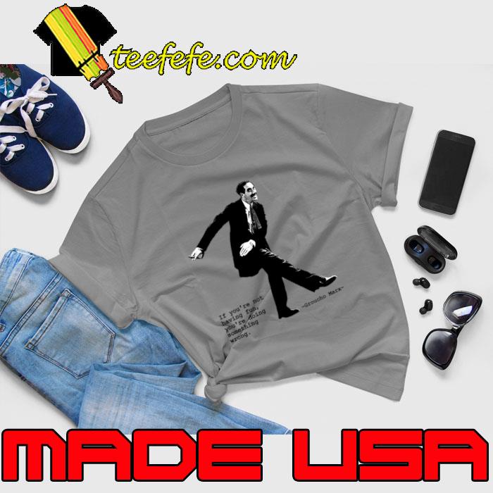 Groucho Marx Quote If You're Not Having Fun You're Doing Something Wrong T-Shirt Unisex Groucho Marx Quote If You're Not Having Fun You're Doing Something Wrong T-Shirt Unisex