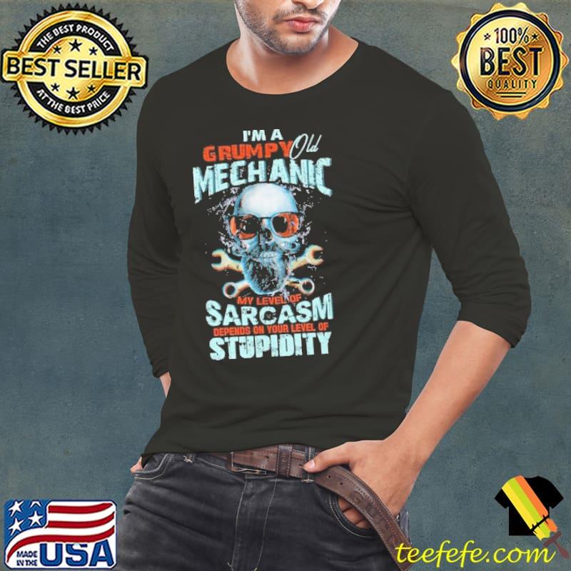 Grumpy old Mechanic sarcasm depends on your level stupidity skull s Long Sleeve Tee Grumpy old Mechanic sarcasm depends on your level stupidity skull s Long Sleeve Tee