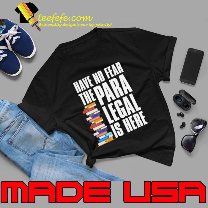 Have No Fear The Para Legal Is here Books National Paralegal Day October 23 T-Shirt