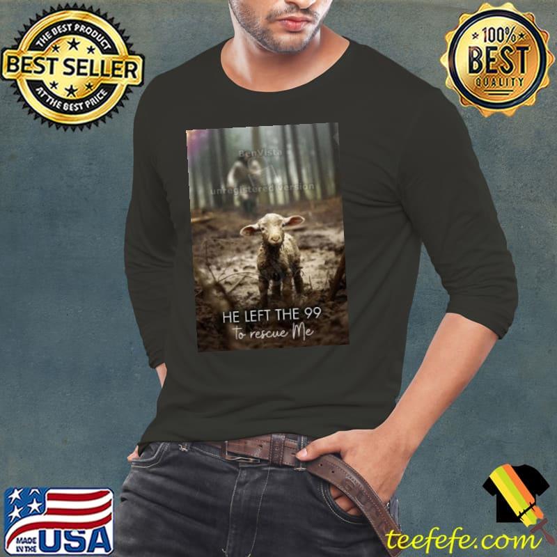 He Left The 99 To Rescue Me Jesus And Lamb Poster Shirt Long Sleeve Tee He Left The 99 To Rescue Me Jesus And Lamb Poster Shirt Long Sleeve Tee