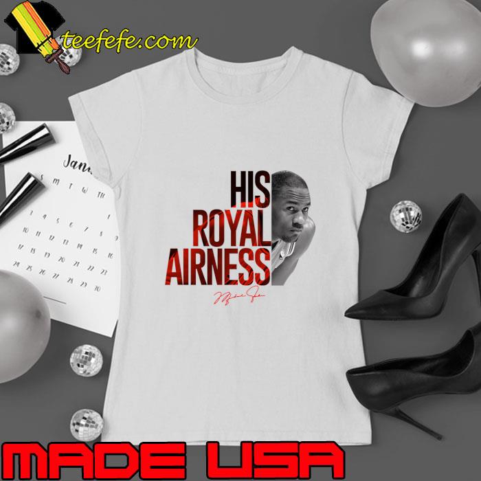His Royal Airness Michael Jordan Signature T-Shirt Ladies tee His Royal Airness Michael Jordan Signature T-Shirt Ladies tee