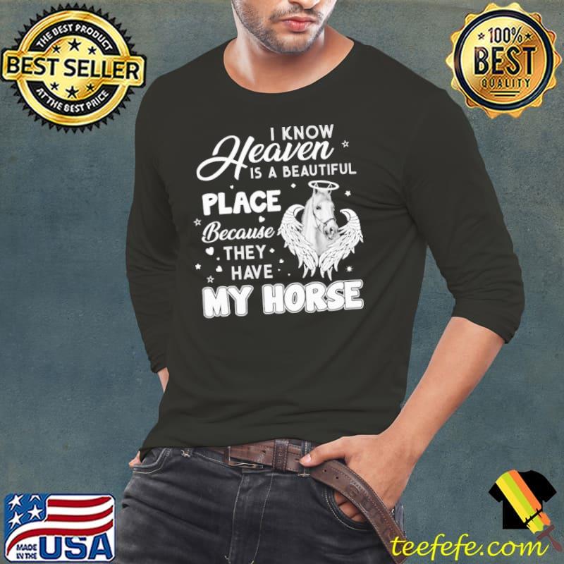 Horse Heaven Is A Beautiful Place Because They Have My Horse s Long Sleeve Tee Horse Heaven Is A Beautiful Place Because They Have My Horse s Long Sleeve Tee