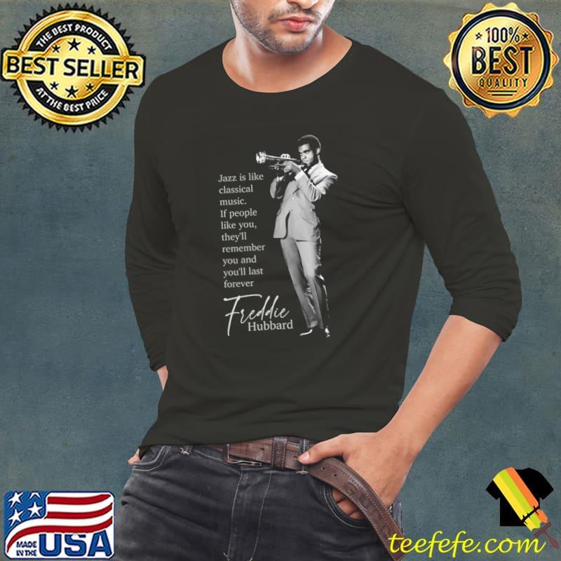 Hubbard's Quote Jazz Is Like Classical Music People Like You T-Shirt Long Sleeve Tee Hubbard's Quote Jazz Is Like Classical Music People Like You T-Shirt Long Sleeve Tee
