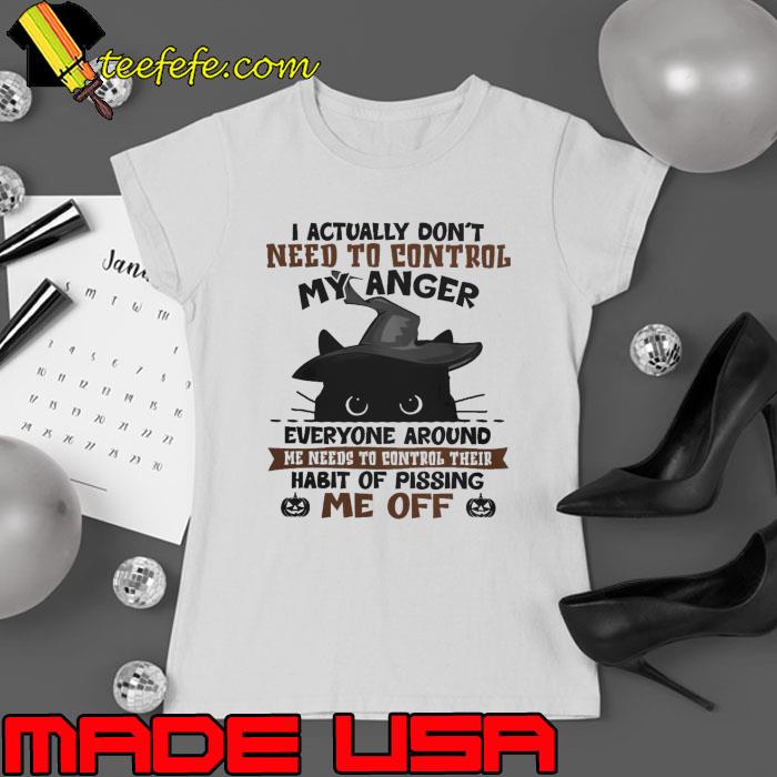 I Actually Dont Need To Control My Anger Everyone Around Cat s Ladies tee I Actually Dont Need To Control My Anger Everyone Around Cat s Ladies tee