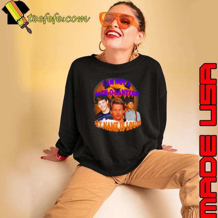 I Am Not A Jack O Lantern My Name Is Louis Shirt Sweatshirt I Am Not A Jack O Lantern My Name Is Louis Shirt Sweatshirt