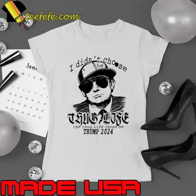 i Didn’t Choose The Thug Life The Thug Life Chose Me Trump 2024 Shirt