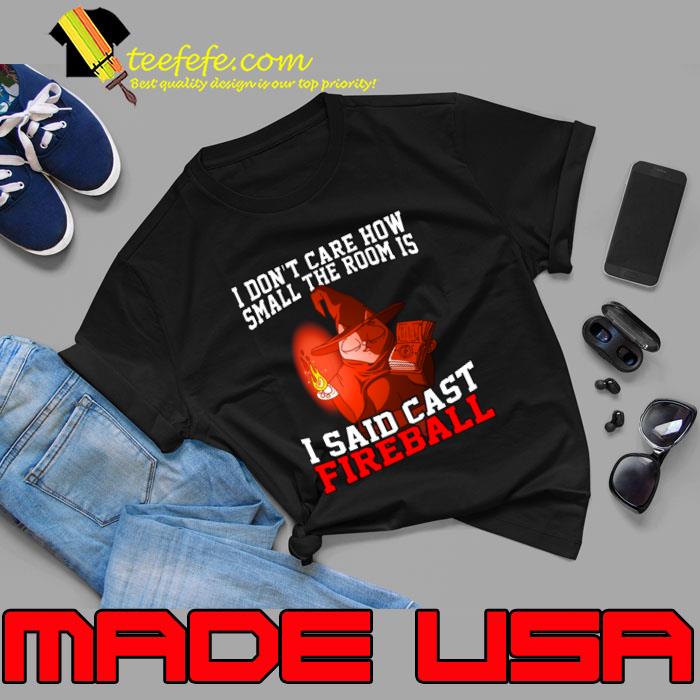 I Don't Care How Small The Room Is I Said Cast Fireball Halloween T-Shirt Unisex I Don't Care How Small The Room Is I Said Cast Fireball Halloween T-Shirt Unisex