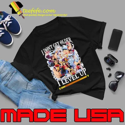 I Don’t Get Older I Level Up Monkey D. Luffy shirt