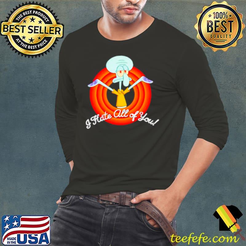 I hate all of you squidward s Long Sleeve Tee I hate all of you squidward s Long Sleeve Tee