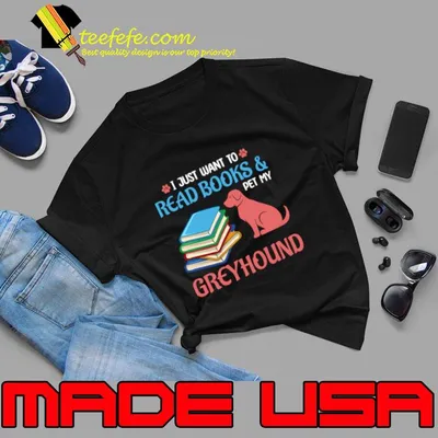 I Just Want to Read Books And Pet My Greyhound T-Shirt