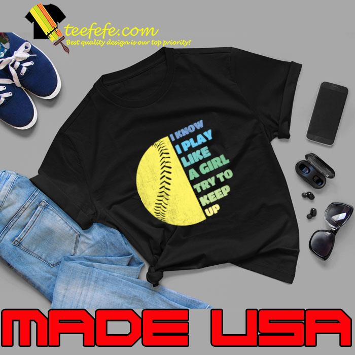 I know play like a girl try to keep up softball girl T-Shirt Unisex I know play like a girl try to keep up softball girl T-Shirt Unisex