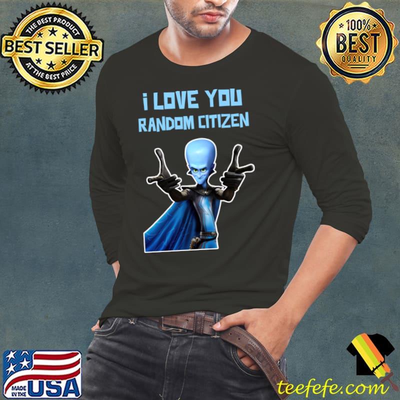 I Love You Random Citizen Megamind Quotes T-Shirt Long Sleeve Tee I Love You Random Citizen Megamind Quotes T-Shirt Long Sleeve Tee