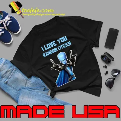 I Love You Random Citizen Megamind Quotes T-Shirt