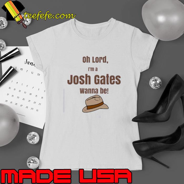 I Wanna Be Josh Gates Shirt