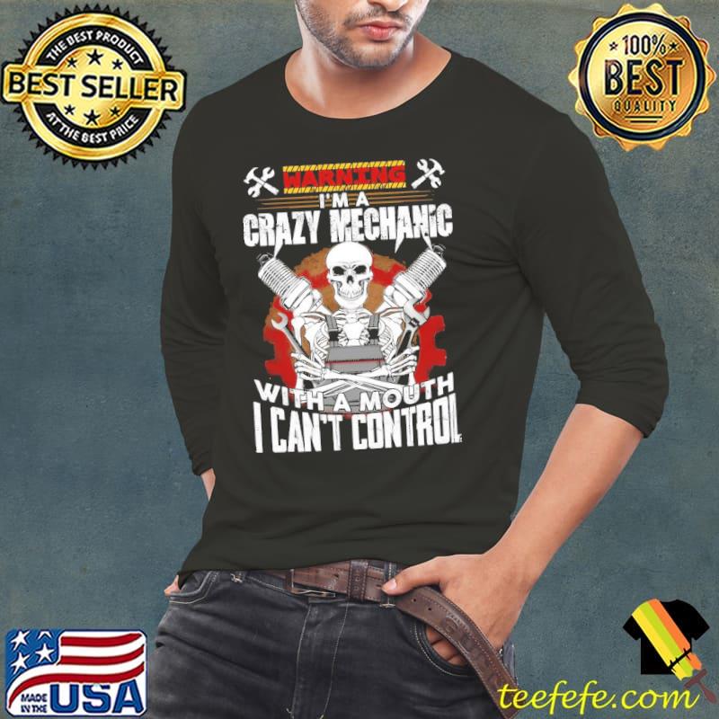 I'm a Crazy Mechanic with a Mouth I can't control skull shirt
