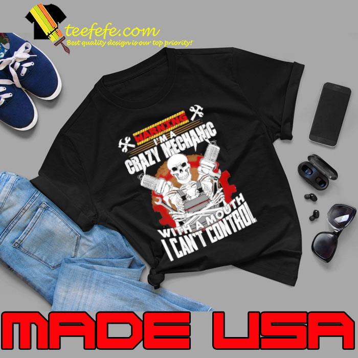 I'm a Crazy Mechanic with a Mouth I can't control skull s Unisex I'm a Crazy Mechanic with a Mouth I can't control skull s Unisex