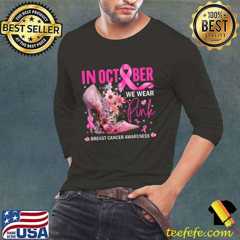 In October We Wear Pink for Breast Cancer Awareness High Heel Flower T-Shirt Long Sleeve Tee In October We Wear Pink for Breast Cancer Awareness High Heel Flower T-Shirt Long Sleeve Tee
